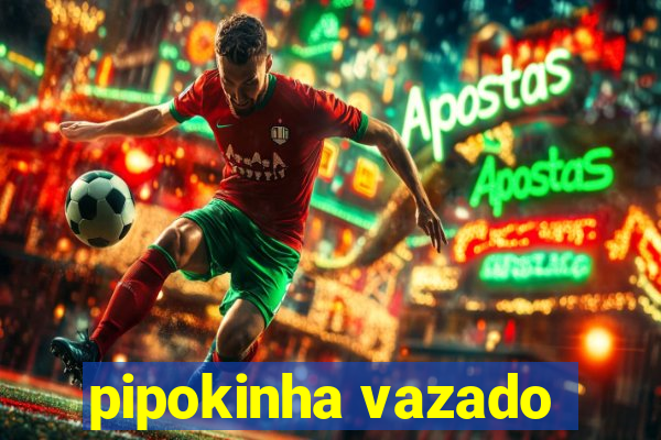 pipokinha vazado